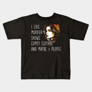 I Like Murder Shows Comfy Clothes and Maybe 3 People Kids T-Shirt